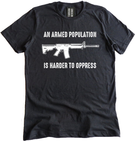 An Armed Population Is Harder To Oppress Shirt by Libertarian Country