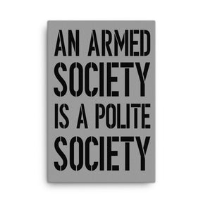 An Armed Society is a Polite Society Canvas Print