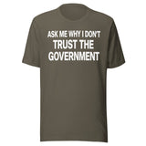 Ask Me Why I Don't Trust The Government Shirt