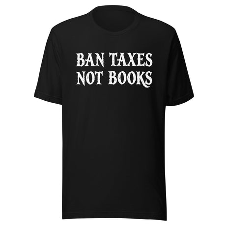 Ban Taxes Not Books Shirt