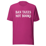 Ban Taxes Not Books Shirt