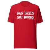 Ban Taxes Not Books Shirt