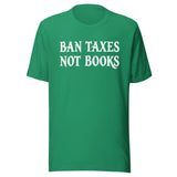 Ban Taxes Not Books Shirt