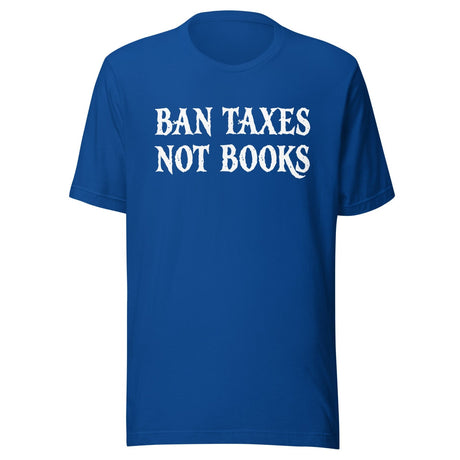 Ban Taxes Not Books Shirt
