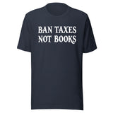 Ban Taxes Not Books Shirt