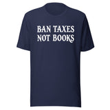 Ban Taxes Not Books Shirt