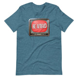 Be Afraid Shirt