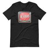 Be Afraid Shirt