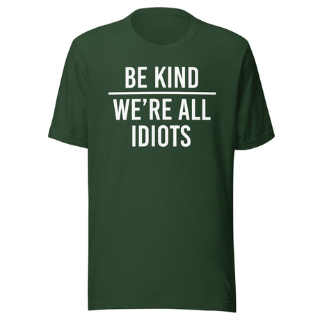 Be Kind We're All Idiots Shirt