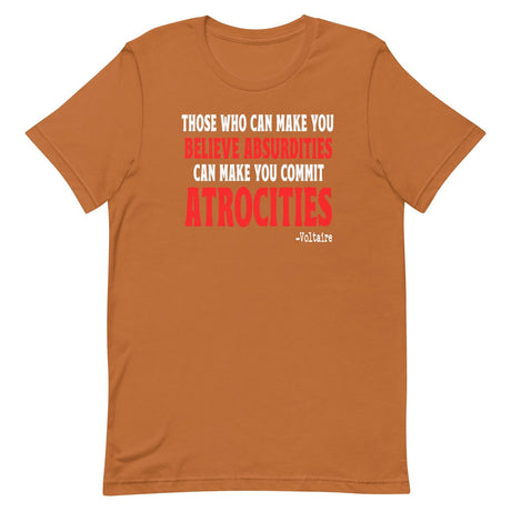 Believe Absurdities Commit Atrocities Voltaire Shirt