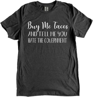 Buy Me Tacos and Tell Me You Hate The Government Shirt