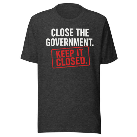Close The Government And Keep It Closed Shirt