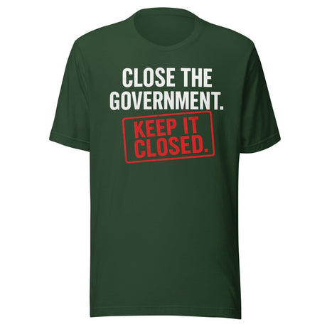 Close The Government And Keep It Closed Shirt