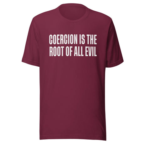 Coercion Is The Root Of All Evil Shirt