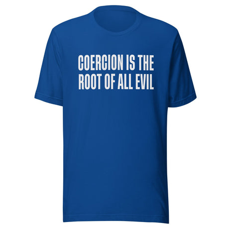 Coercion Is The Root Of All Evil Shirt
