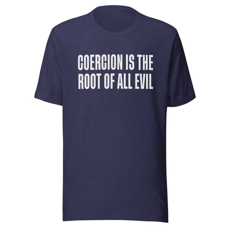 Coercion Is The Root Of All Evil Shirt