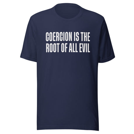 Coercion Is The Root Of All Evil Shirt