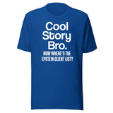 Cool Story Bro Now Where's The Epstein Client List Shirt