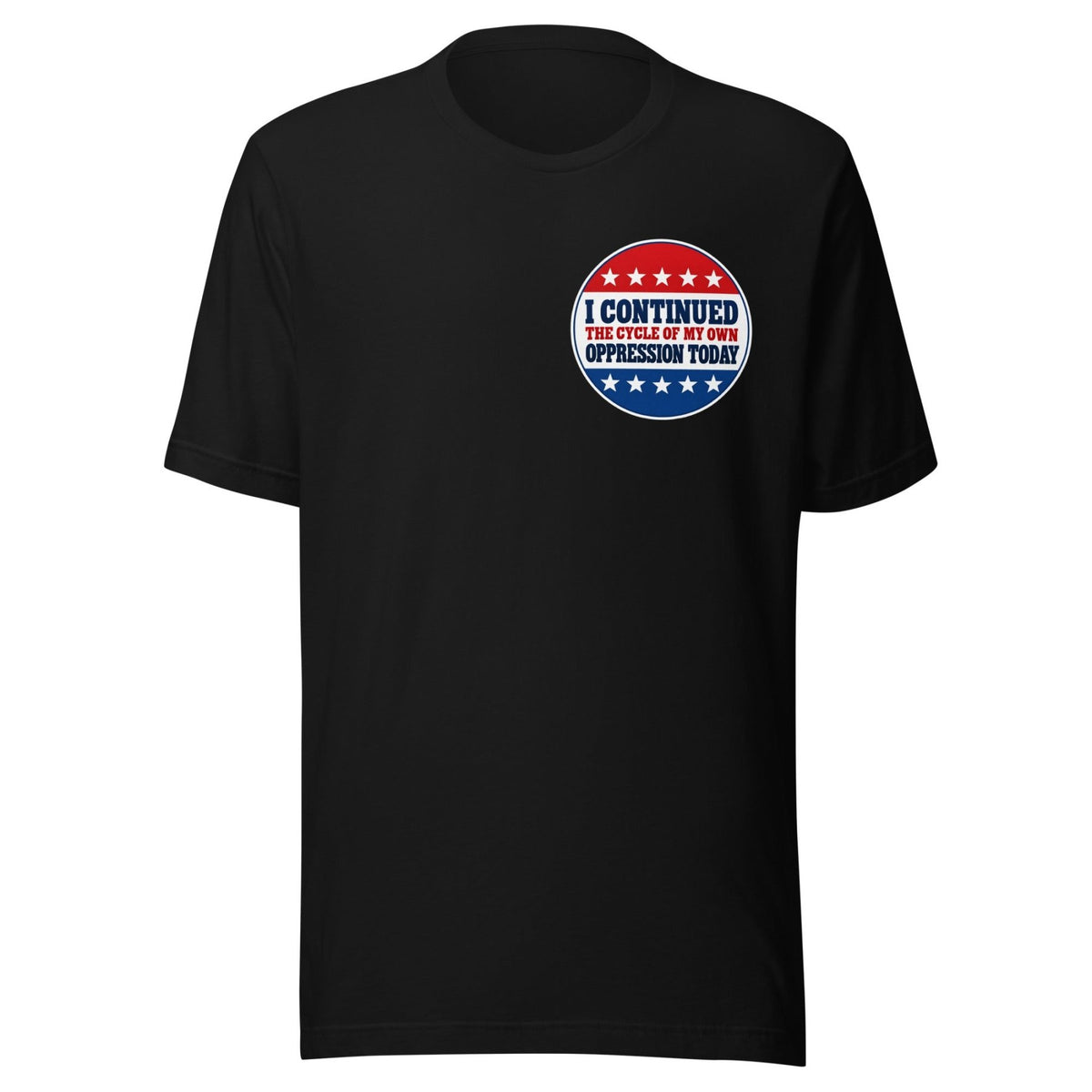 Cycle Of My Own Oppression Voting Shirt