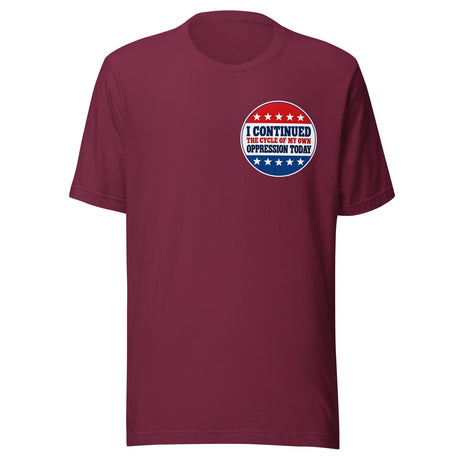 Cycle Of My Own Oppression Voting Shirt
