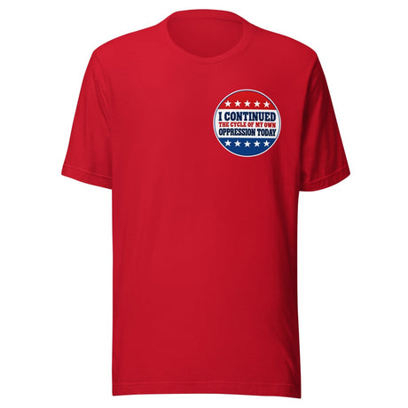 Cycle Of My Own Oppression Voting Shirt