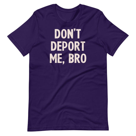 Don't Deport Me Bro Shirt
