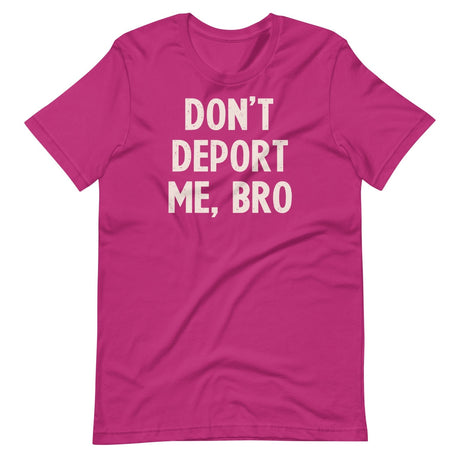 Don't Deport Me Bro Shirt