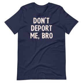 Don't Deport Me Bro Shirt