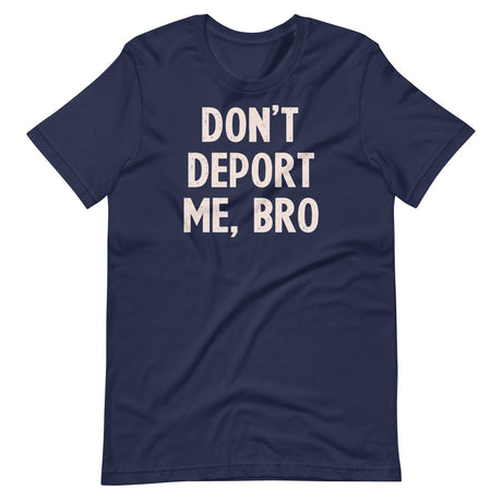 Don't Deport Me Bro Shirt
