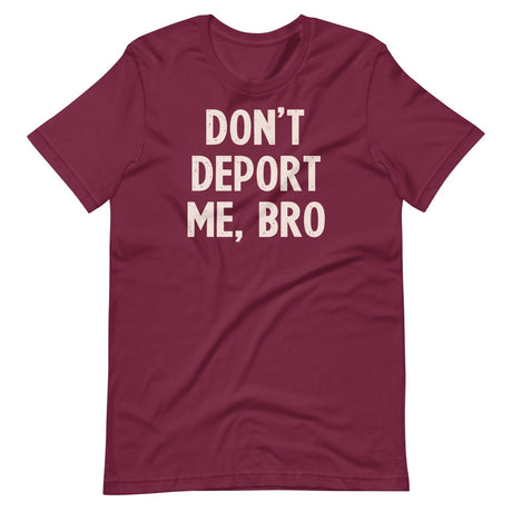 Don't Deport Me Bro Shirt