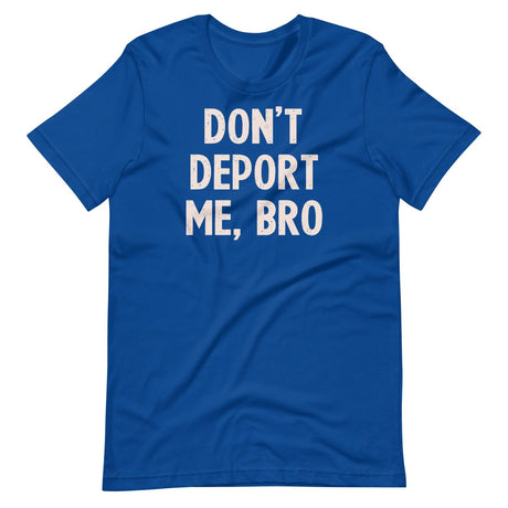 Don't Deport Me Bro Shirt