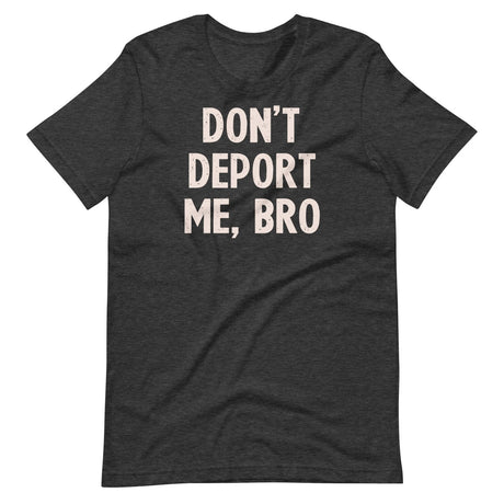 Don't Deport Me Bro Shirt