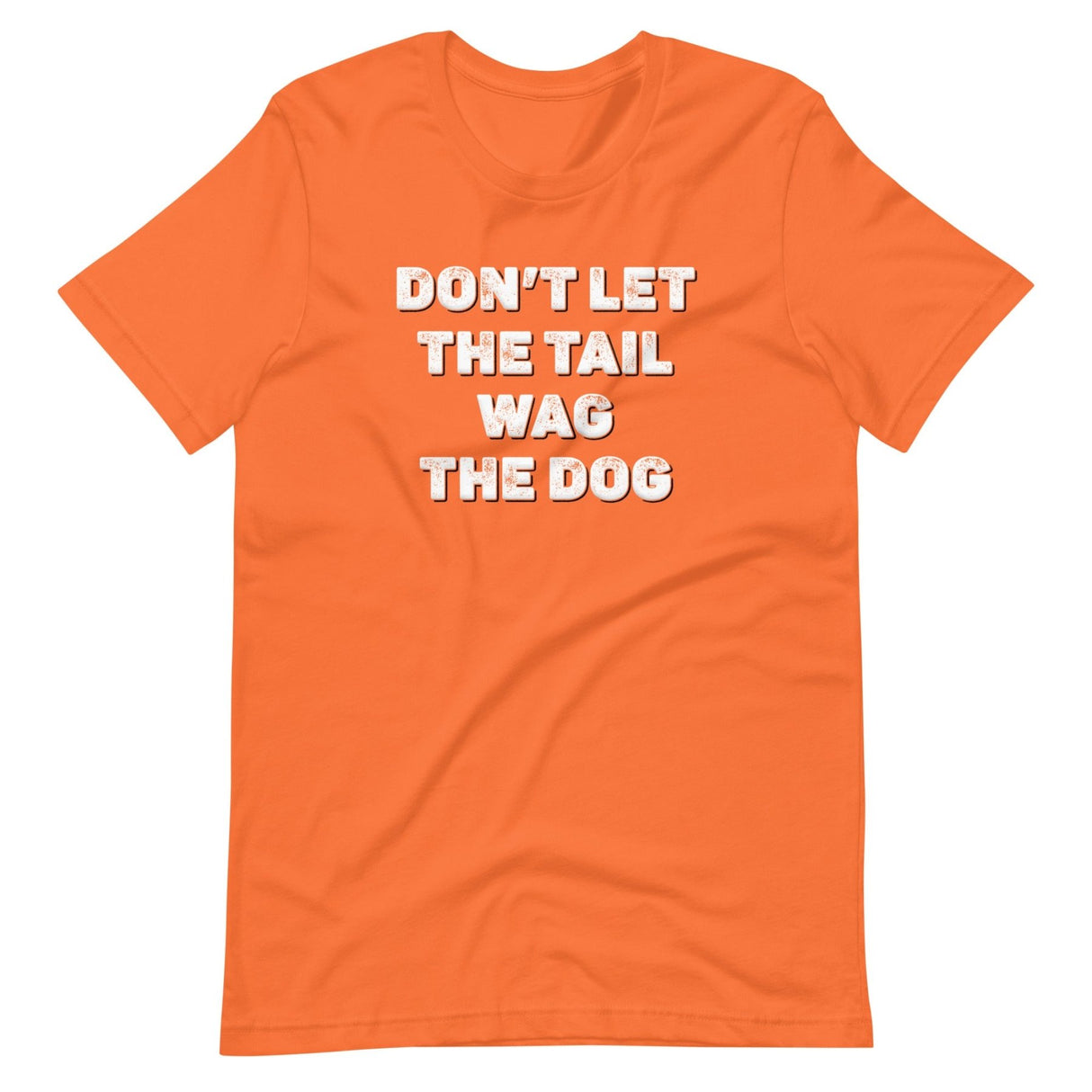 Don't Let The Tail Wag The Dog Shirt