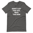 Don't Let The Tail Wag The Dog Shirt