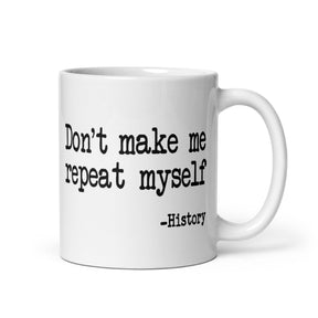 Don't Make Me Repeat Myself History Coffee Mug