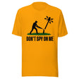 Don't Spy On Me Shirt