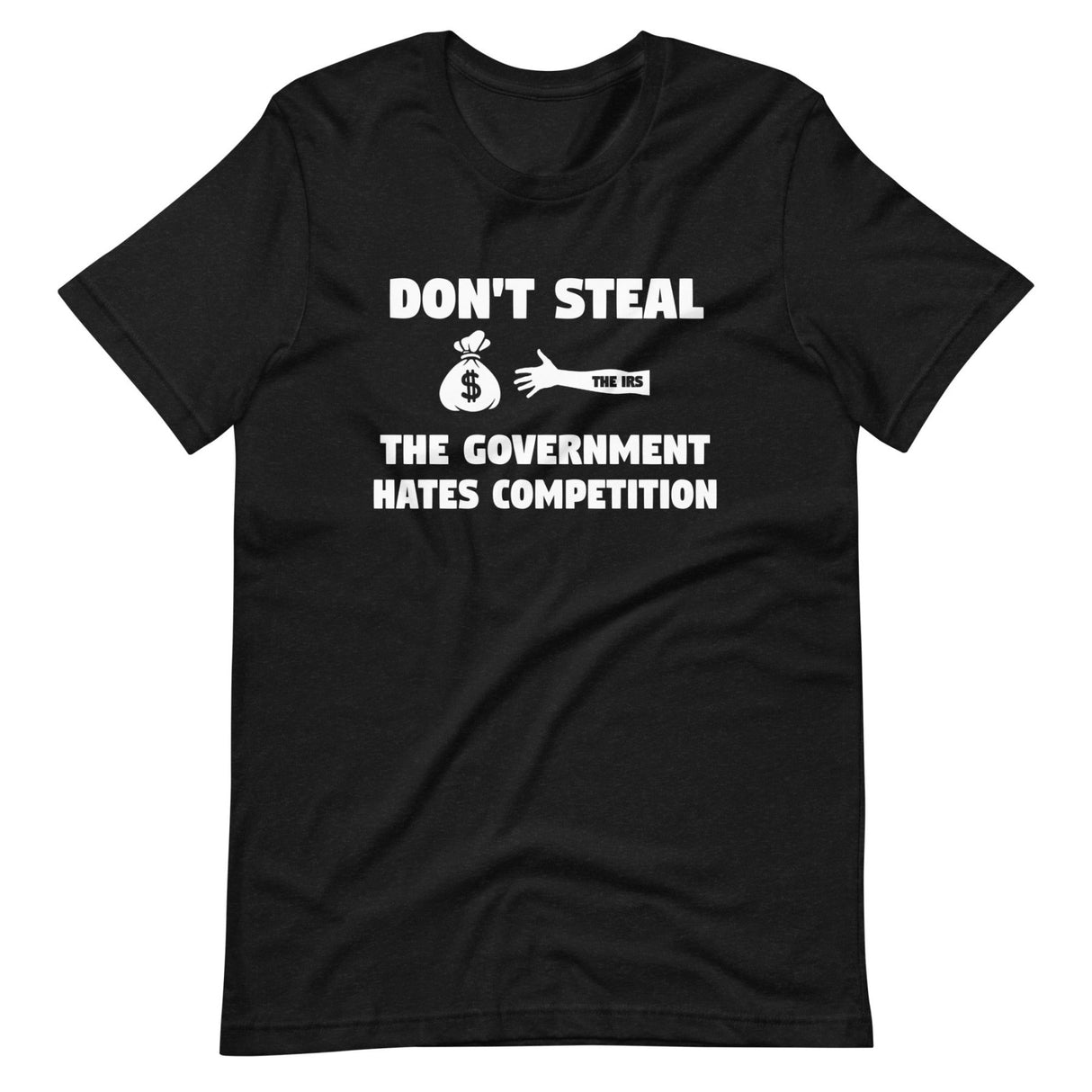 Don't Steal The Government Hates Competition Shirt