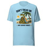 Don't Tread On My Good Vibes Shirt