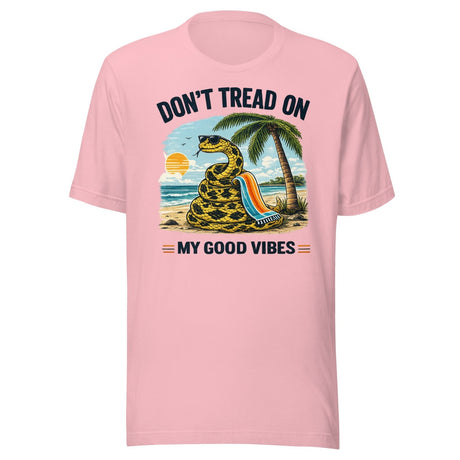 Don't Tread On My Good Vibes Shirt