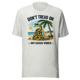 Don't Tread On My Good Vibes Shirt
