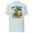 Don't Tread On My Good Vibes Shirt