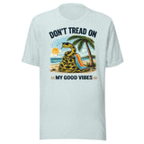 Don't Tread On My Good Vibes Shirt