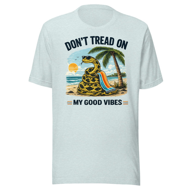 Don't Tread On My Good Vibes Shirt