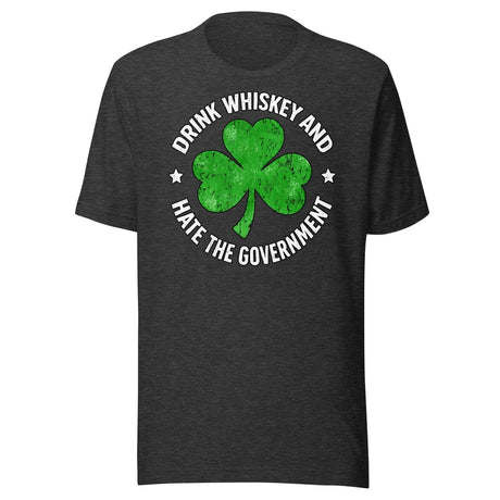 Drink Whiskey And Hate The Government Shamrock Shirt