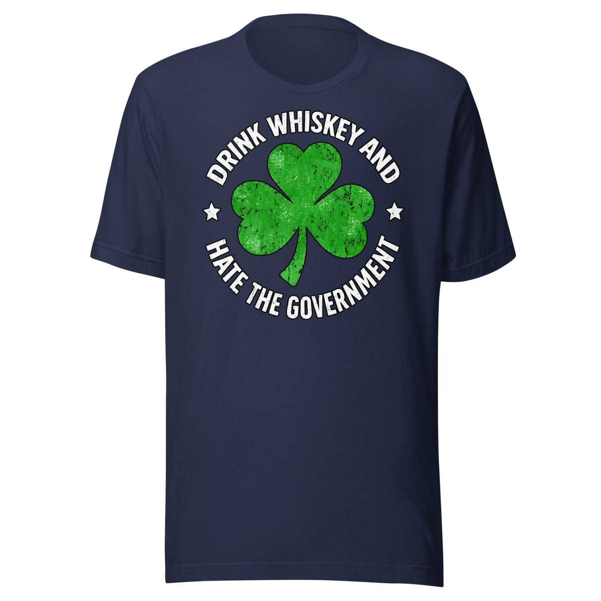 Drink Whiskey And Hate The Government Shamrock Shirt