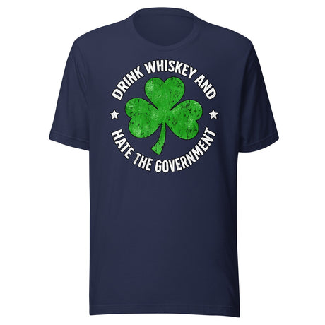 Drink Whiskey And Hate The Government Shamrock Shirt