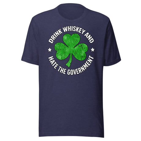 Drink Whiskey And Hate The Government Shamrock Shirt
