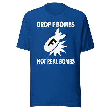 Drop F Bombs Not Real Bombs Shirt