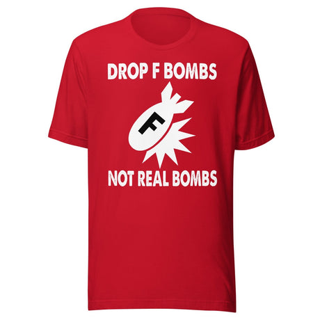 Drop F Bombs Not Real Bombs Shirt