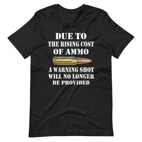 Due To The Rising Cost of Ammo Warning Shot Shirt